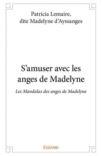 Dite madelyne d’ayssanges pat Patricia lemaire - S'amuser avec les anges de madelyne - Les Mandalas des anges de Madelyne.