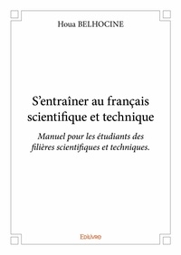 Houa Belhocine - S'entraîner au français scientifique et technique - Manuel pour les étudiants des filières scientifiques et techniques..