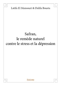 Latifa el mansouri & dalila Bousta et Dalila Bousta - Safran, le remède naturel contre le stress et la dépression.