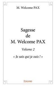 Pax m. Welcome - Sagesse de M. Welcome Pax 2 : Sagesse de m. welcome pax - volume 2 - « Je sais qui je suis ! ».