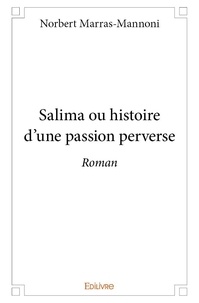 Norbert Marras-Mannoni - Salima ou histoire d'une passion perverse - Roman.