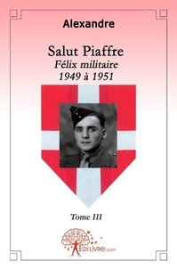 Alexandre Alexandre - Salut Piaffre 3 : Salut piaffre - Felix militaire - 1949 à 1951.