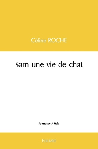 Céline Roche - Sam une vie de chat.