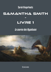 Sarah Vingerhoets - Samantha Smith - Livre 1, La course des Hypatuces.