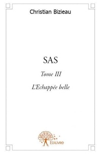 Christian Bizieau - SAS 3 : Sas - Tome III : L'Echappée belle.