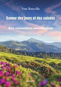Yves Brecville - Saveur des jours et des saisons - Des rencontres inoubliables.