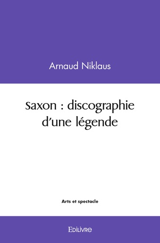 Arnaud Niklaus - Saxon : discographie d'une légende.