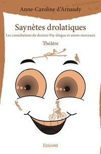 Anne-caroline D'arnaudy - Saynètes drolatiques - Les consultations du docteur Psy-dingue  et autres morceaux - Théâtre.
