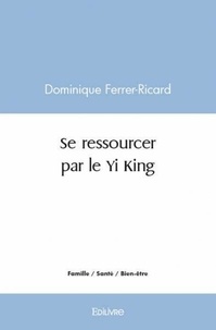 Ferrer-ricard dominique -ricar Dominique - Se ressourcer par le yi king.