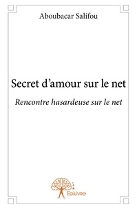Aboubacar Salifou - Secret d'amour sur le net - Rencontre hasardeuse sur le net.