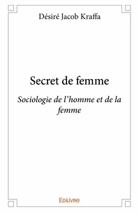 Désiré jacob Kraffa - Secret de femme - Sociologie de l’homme et de la femme.