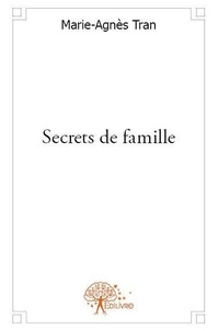 Marie-agnes Tran - Secrets de famille.