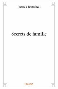Patrick Bénichou - Secrets de famille.