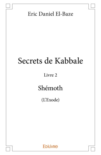 Secrets de Kabbale. Livre 2 : Shémoth (L'Exode)