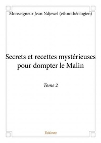 Jean ndjewel (ethnothéologien) Monseigneur - Secrets et recettes mystérieuses pour dompter le M 2 : Secrets et recettes mystérieuses pour dompter le malin - Tome 2.