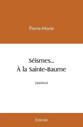 Pierre-Marie Pierre-Marie - Seismes... a la sainte baume (réédition).