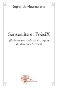 Mournarena jepiar De - Sensualité et poèsix - (Poèmes sensuels ou érotiques de diverses formes).