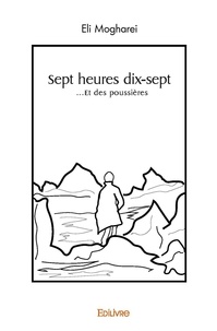 Eli Mogharei - Sept heures dix sept - …Et des poussières.