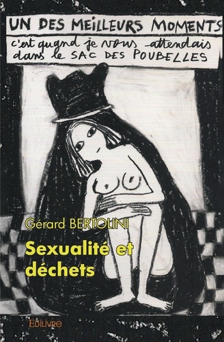 Gérard Bertolini - Sexualité et déchets - Par delà le bien et le mal.