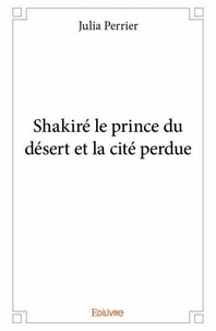 Julia Perrier - Shakiré le prince du désert et la cité perdue.