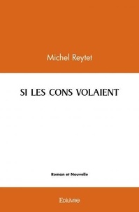Michel Reytet - Si les cons volaient.