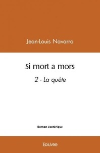 Jean-Louis Navarro - Si mort a mors - 2 - La quête.