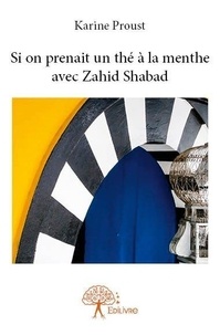 Karine Proust - Si on prenait un thé à la menthe avec zahid shabad.