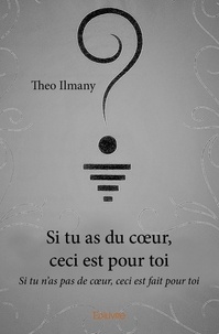 Theo Ilmany - Si tu as du cœur, ceci est pour toi - Si tu n'as pas de cœur, ceci est fait pour toi.