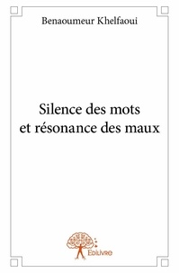 Benaoumeur Khelfaoui - Silence des mots et résonance des maux.