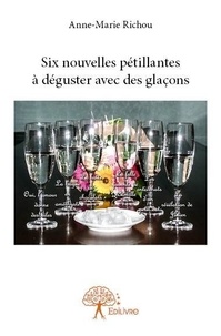 Anne-Marie Richou - Six nouvelles pétillantes à déguster avec des glaçons.