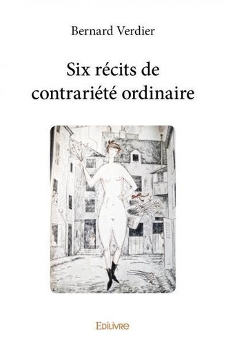 Bernard Verdier - Six récits de contrariété ordinaire.
