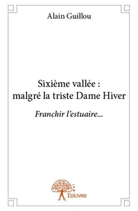 Sixième vallée : malgré la triste dame hiver