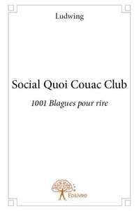 Ludwing Ludwing - Social quoi couac club - 1001 Blagues pour rire.