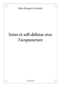 Jean-jacques Lecomte - Soins et self défense avec l'acupuncture.