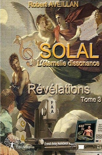 Robert Aveillan - Solal, l'éternelle dissonance 3 : Solal – l’éternelle dissonance - Tome 3 – Titre : Révélations.