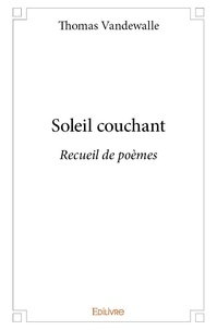 Thomas Vandewalle - Soleil couchant - Recueil de poèmes.