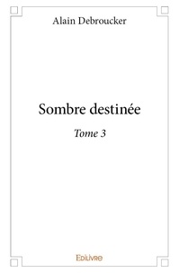 Alain Debroucker - Sombre destinée 3 : Sombre destinée.