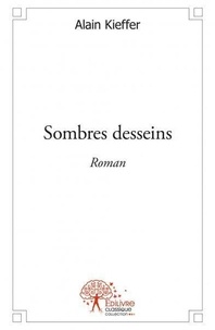 Alain Kieffer - Sombres desseins - Roman.