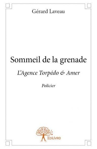 Gérard Laveau - Sommeil de la grenade - L’Agence Torpédo &amp; Amer Policier.
