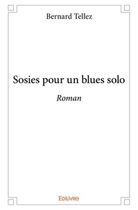 Bernard Tellez - Sosies pour un blues solo - Roman.