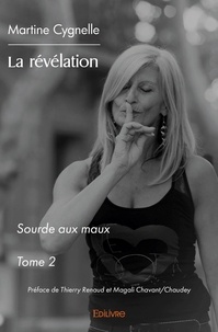 Martine Cygnelle - Sourde aux maux - Tome 2, La révélation.