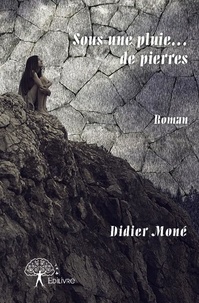 Didier Moné - Sous une pluie...de pierres - Roman.
