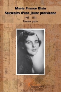Marie-france Blain - Souvenirs d'une jeune parisienne - 1929-1951.