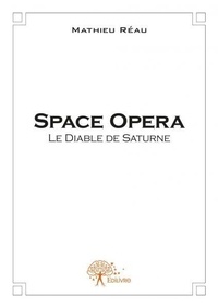 Mathieu Réau - Space opera - Tome 1 : Le Diable de Saturne.