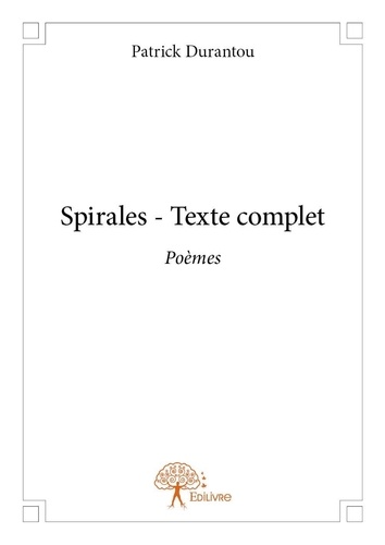 Patrick Durantou - Spirales - texte complet - Poèmes.