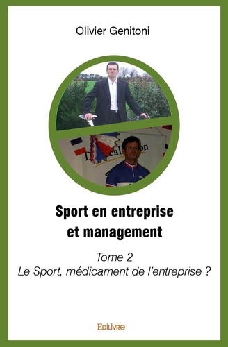 Sport en entreprise et management. Tome 2, Le Sport, médicament de l'entreprise ?