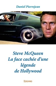 Daniel Pierrejean - Steve mcqueen - La face cachée d'une légende de Hollywood.