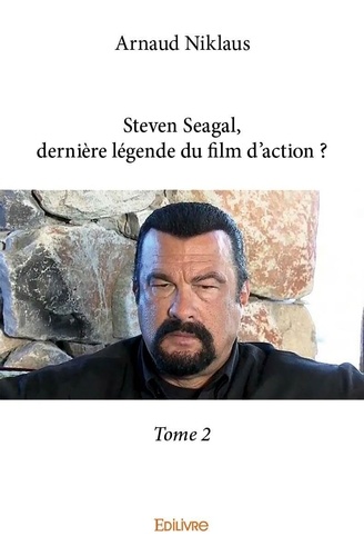 Steven seagal, dernière légende du film d'action ? 2 Steven seagal, dernière légende du film d'action ?
