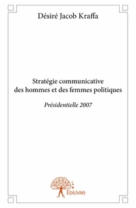 Désiré jacob Kraffa - Stratégie communicative des hommes et des femmes politiques - Présidentielle 2007.