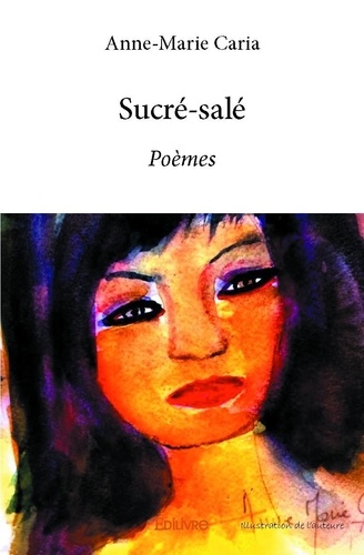 Anne-Marie Caria - Sucré salé - Poèmes.